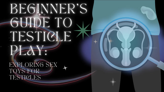 A Beginner's Guide to Testicle Play Exploring Sex Toys for Testicles