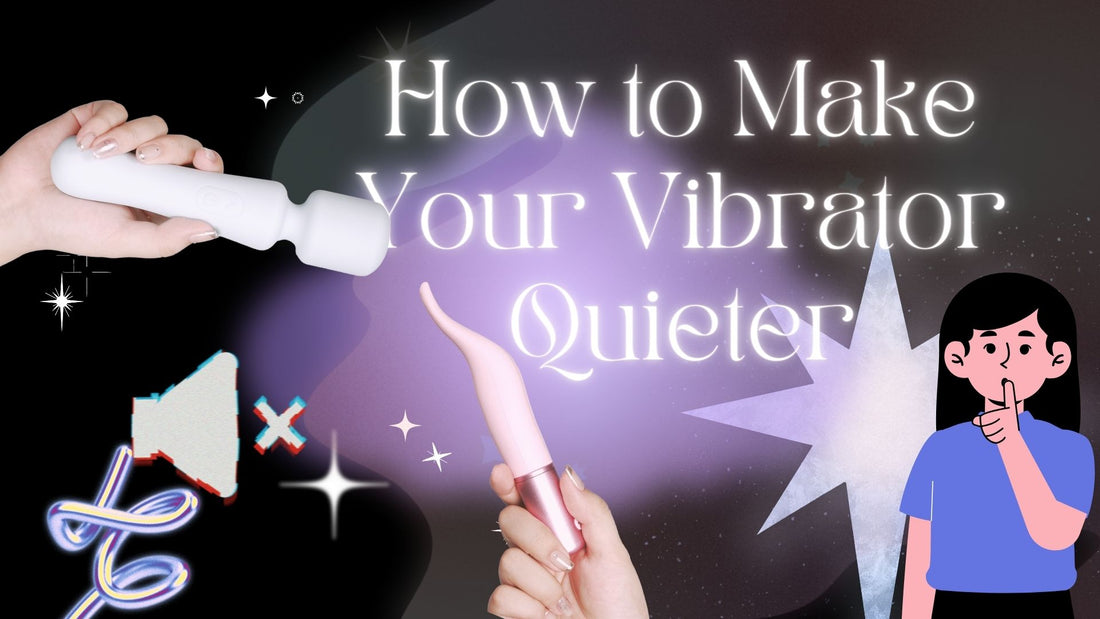 How to Make Your Vibrator Quieter