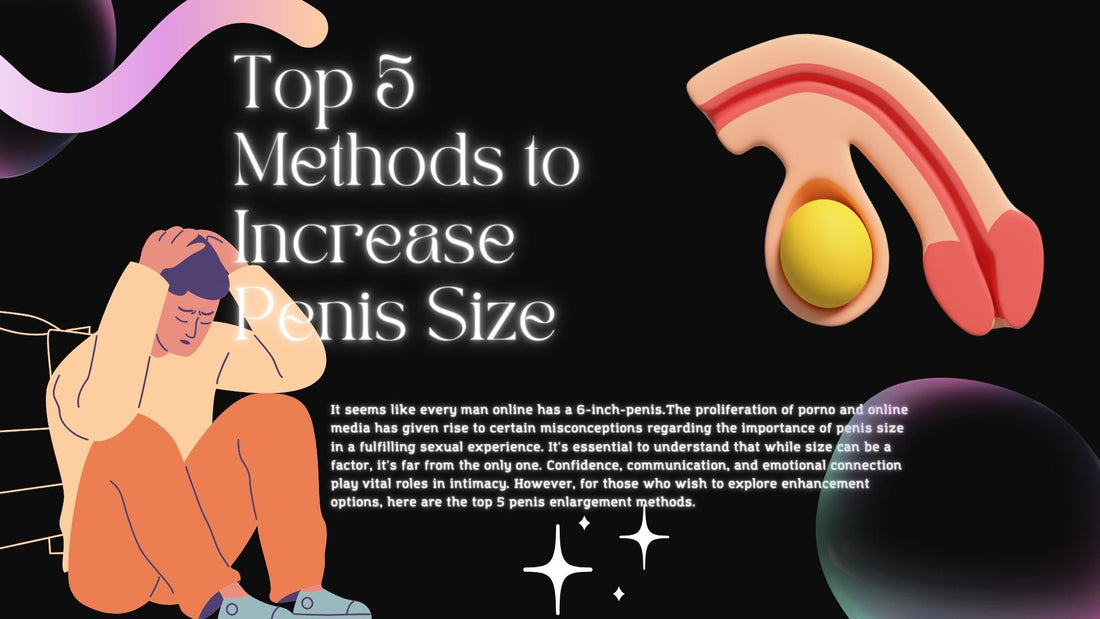 Top 5 Methods to Increase Penis Size